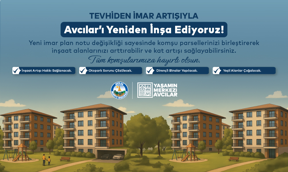 Avcılar’da Tevhiden İmar Artışı ile Kentsel Dönüşümün Önü Açılıyor