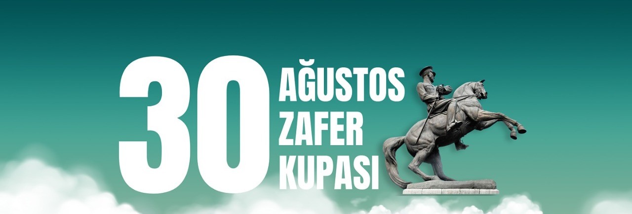 30 Ağustos Zafer Kupası Turnuvaları 25 Ağustos’ta başlayacak