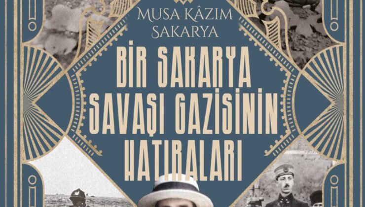 Musa Kazım Sakarya’nın, Bir Sakarya Savaşı Gazisinin Hatıraları kitabı