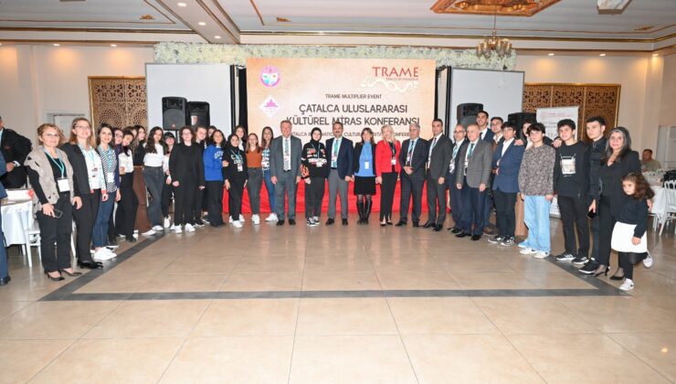 Çatalca’da Bir İlk… “Çatalca Uluslararası Kültürel Miras Konferansı”