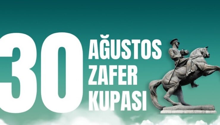 30 Ağustos Zafer Kupası Turnuvaları 25 Ağustos’ta başlayacak